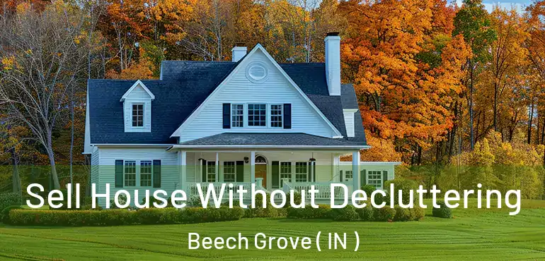  Sell House Without Decluttering Beech Grove ( IN )