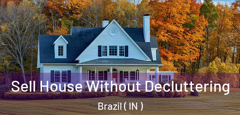  Sell House Without Decluttering Brazil ( IN )