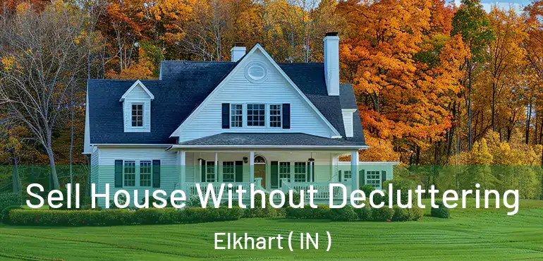  Sell House Without Decluttering Elkhart ( IN )