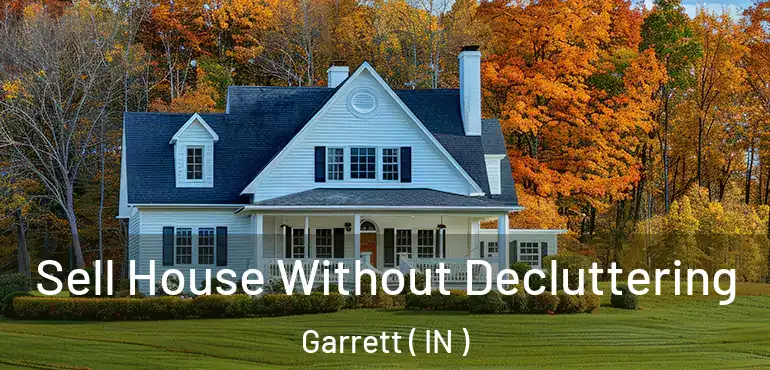  Sell House Without Decluttering Garrett ( IN )