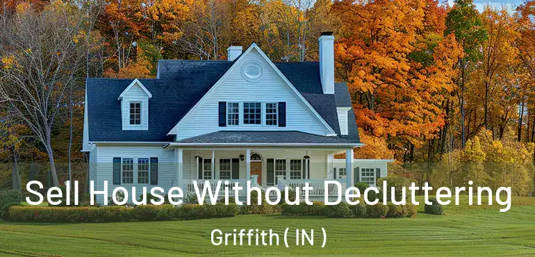  Sell House Without Decluttering Griffith ( IN )