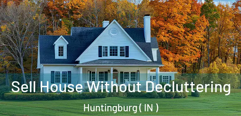  Sell House Without Decluttering Huntingburg ( IN )