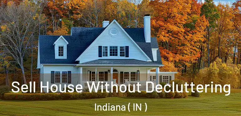  Sell House Without Decluttering Indiana ( IN )
