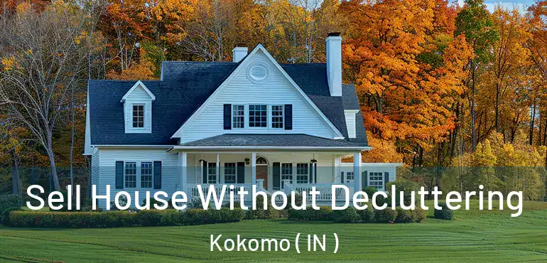 Sell House Without Decluttering Kokomo ( IN )