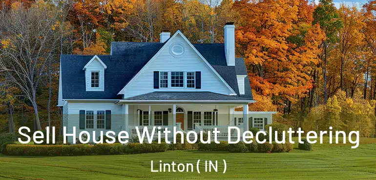  Sell House Without Decluttering Linton ( IN )