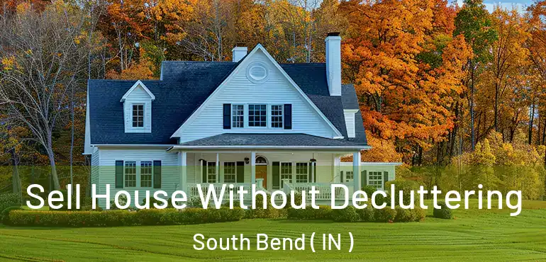  Sell House Without Decluttering South Bend ( IN )