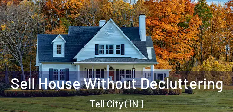  Sell House Without Decluttering Tell City ( IN )