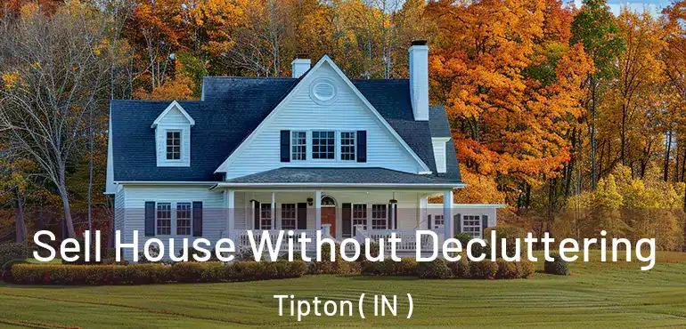  Sell House Without Decluttering Tipton ( IN )