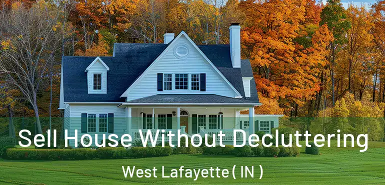  Sell House Without Decluttering West Lafayette ( IN )