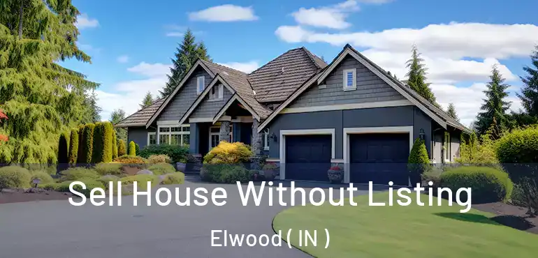  Sell House Without Listing Elwood ( IN )