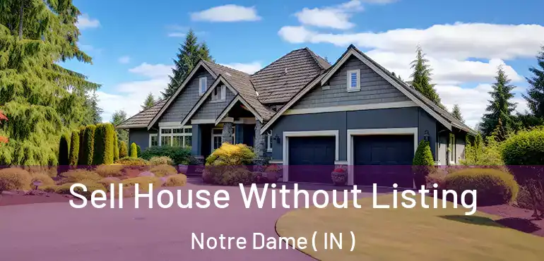  Sell House Without Listing Notre Dame ( IN )