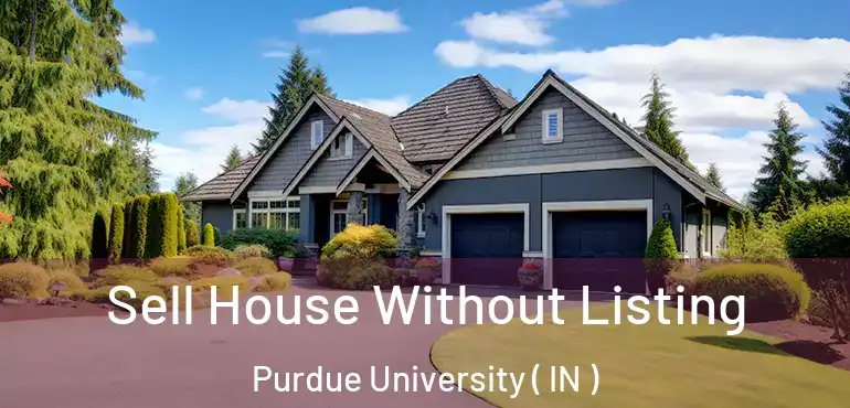  Sell House Without Listing Purdue University ( IN )