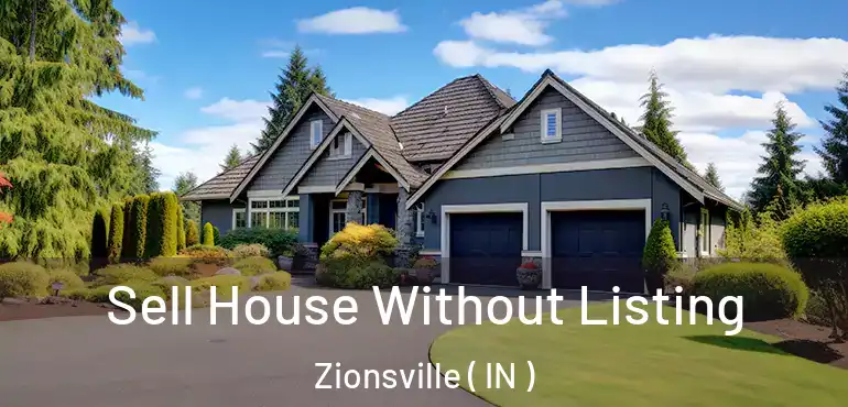  Sell House Without Listing Zionsville ( IN )