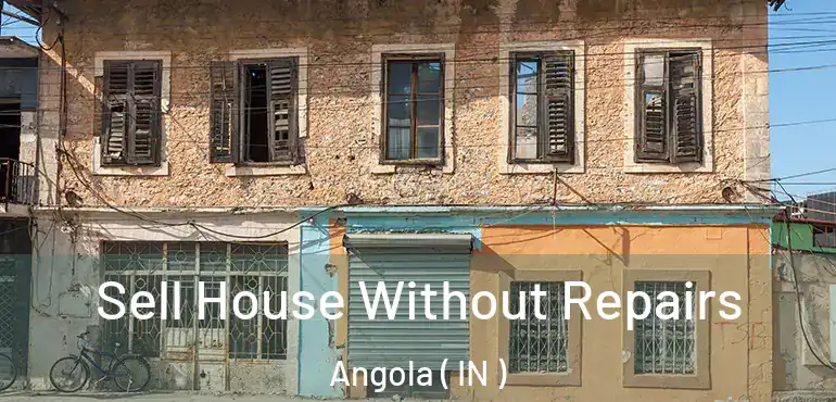  Sell House Without Repairs Angola ( IN )