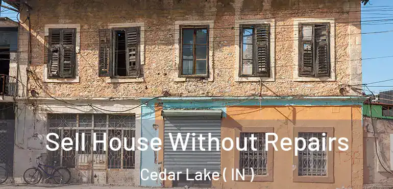  Sell House Without Repairs Cedar Lake ( IN )