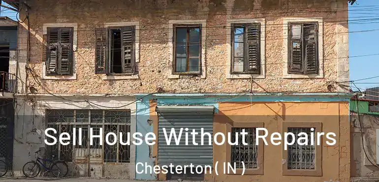  Sell House Without Repairs Chesterton ( IN )