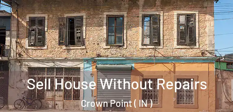  Sell House Without Repairs Crown Point ( IN )