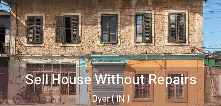  Sell House Without Repairs Dyer ( IN )