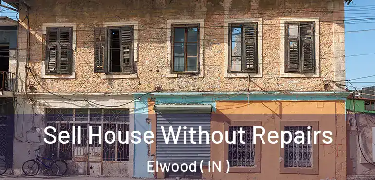  Sell House Without Repairs Elwood ( IN )