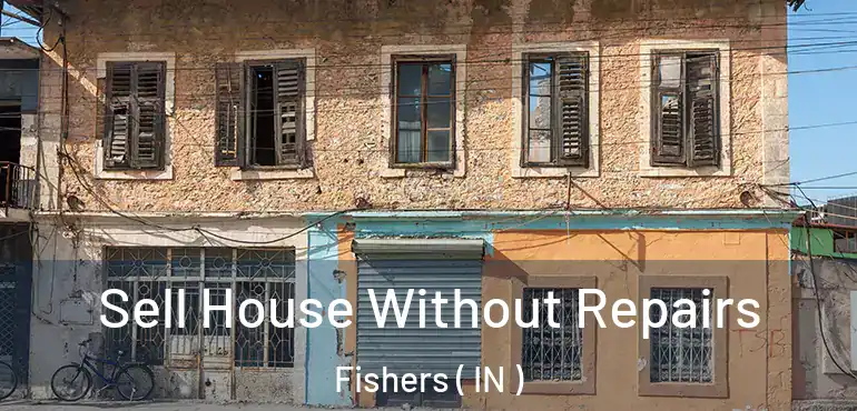  Sell House Without Repairs Fishers ( IN )