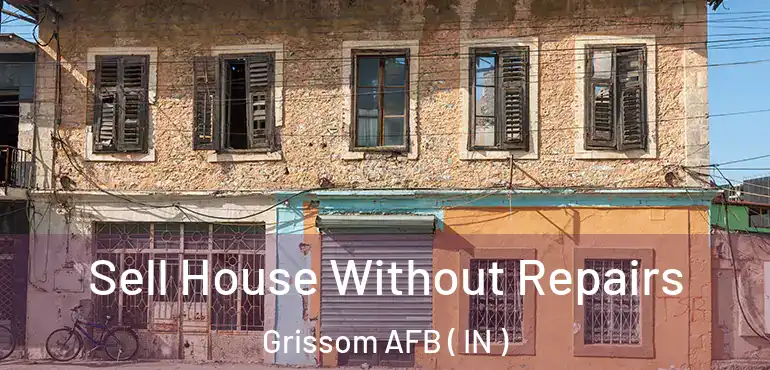  Sell House Without Repairs Grissom AFB ( IN )