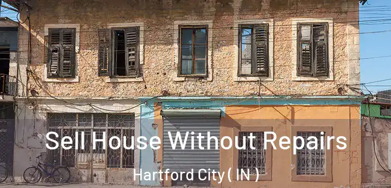  Sell House Without Repairs Hartford City ( IN )