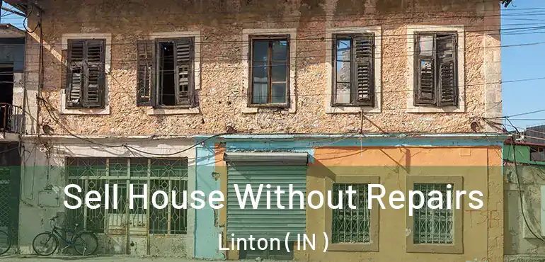  Sell House Without Repairs Linton ( IN )