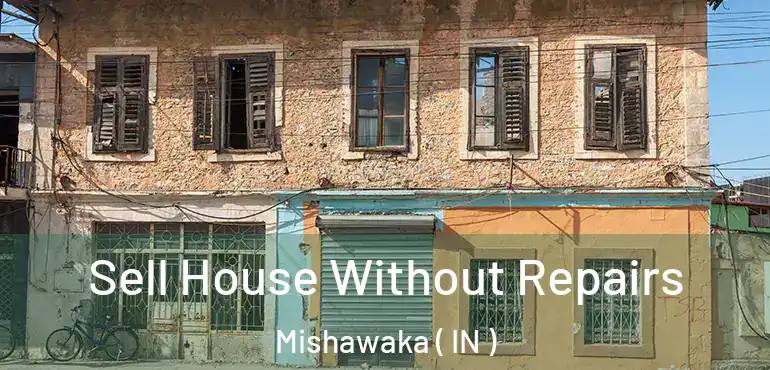  Sell House Without Repairs Mishawaka ( IN )