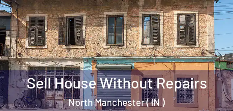  Sell House Without Repairs North Manchester ( IN )