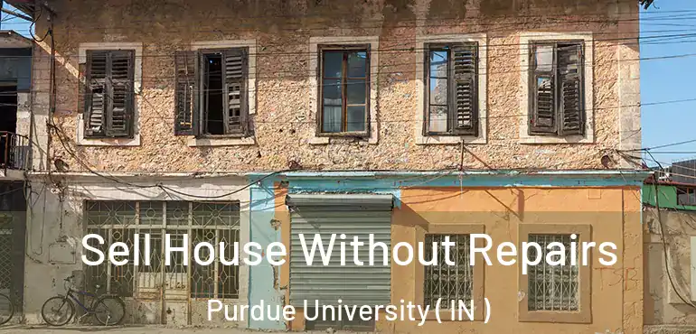 Sell House Without Repairs Purdue University ( IN )
