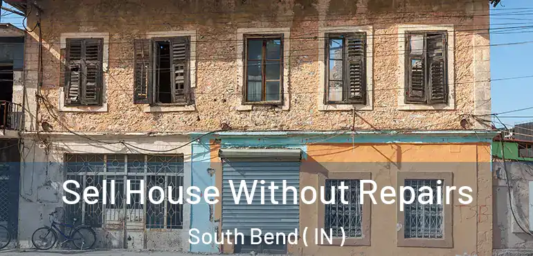  Sell House Without Repairs South Bend ( IN )