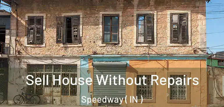  Sell House Without Repairs Speedway ( IN )