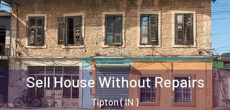  Sell House Without Repairs Tipton ( IN )