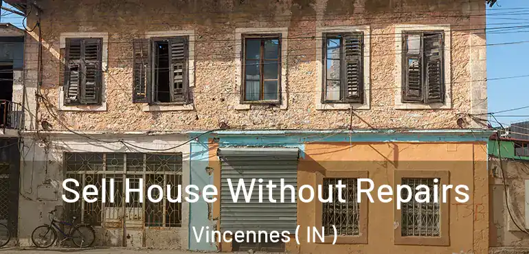  Sell House Without Repairs Vincennes ( IN )