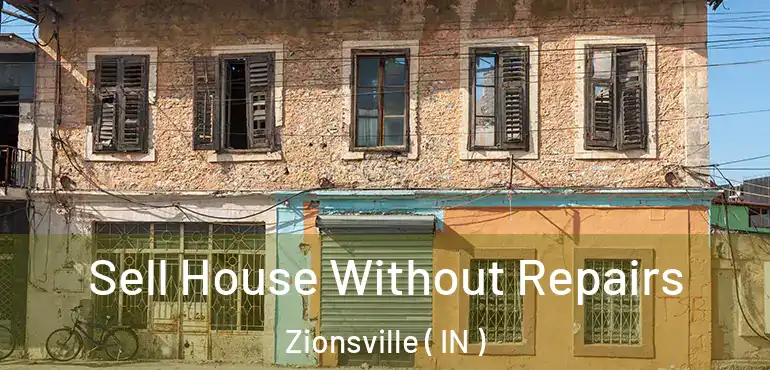  Sell House Without Repairs Zionsville ( IN )
