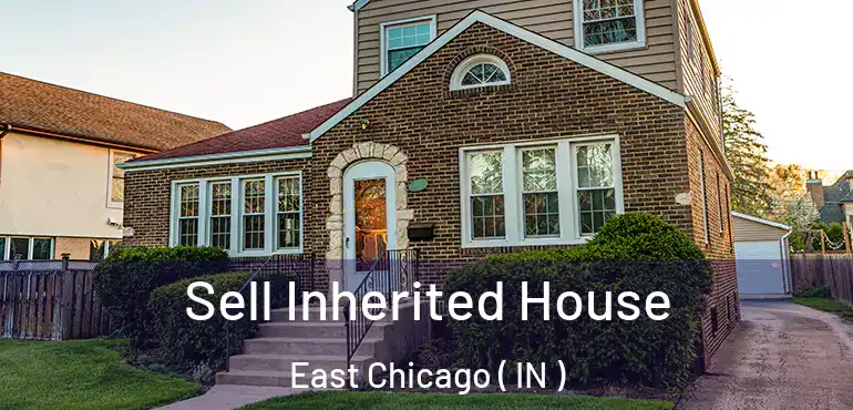  Sell Inherited House East Chicago ( IN )