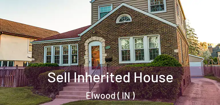  Sell Inherited House Elwood ( IN )