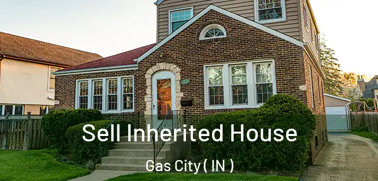  Sell Inherited House Gas City ( IN )