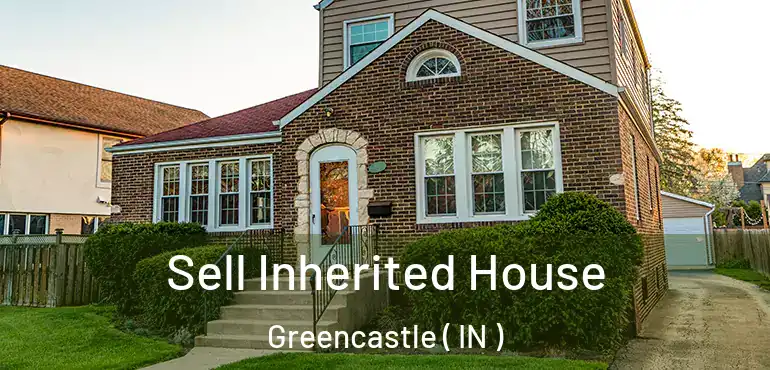  Sell Inherited House Greencastle ( IN )