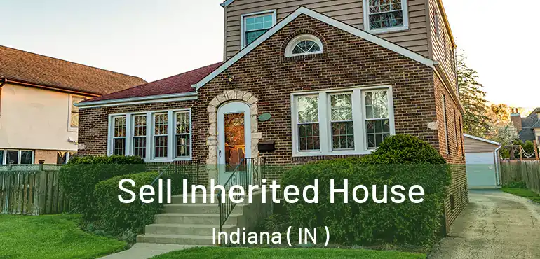  Sell Inherited House Indiana ( IN )