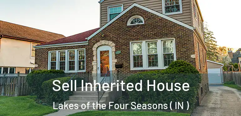  Sell Inherited House Lakes of the Four Seasons ( IN )