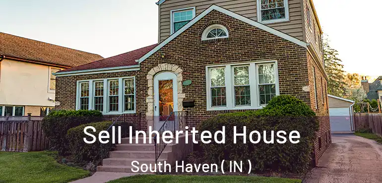  Sell Inherited House South Haven ( IN )