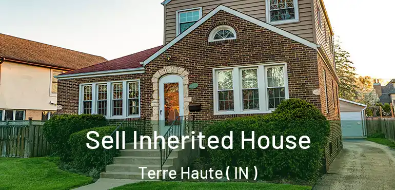 Sell Inherited House Terre Haute ( IN )