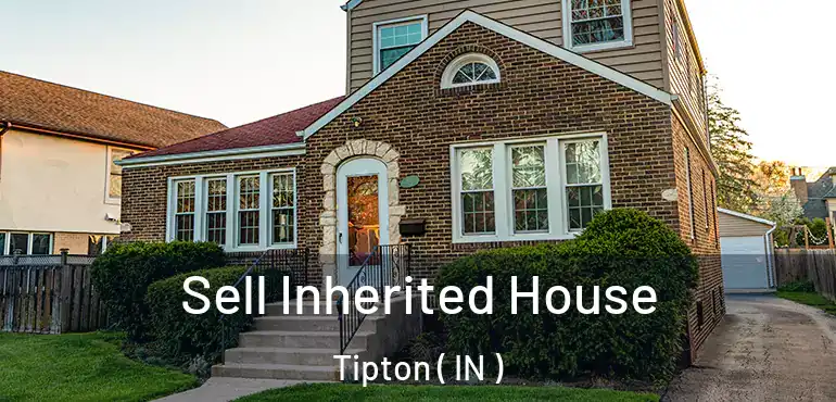  Sell Inherited House Tipton ( IN )