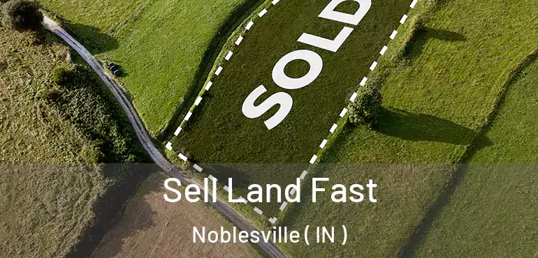  Sell Land Fast Noblesville ( IN )