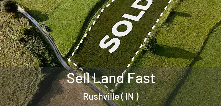  Sell Land Fast Rushville ( IN )