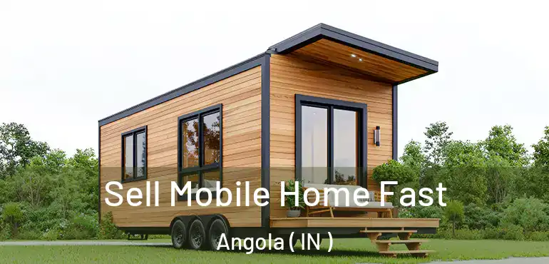  Sell Mobile Home Fast Angola ( IN )