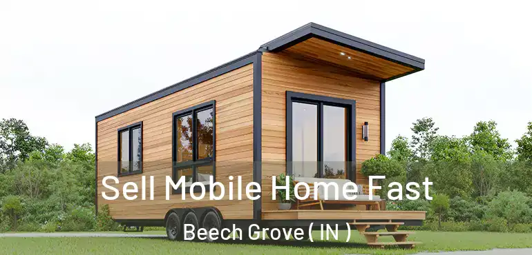  Sell Mobile Home Fast Beech Grove ( IN )
