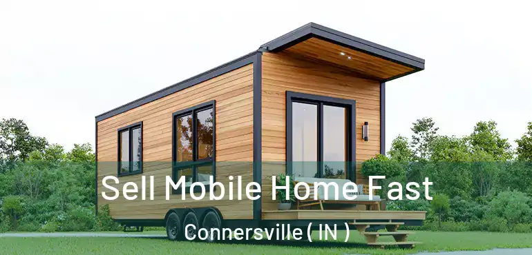 Sell Mobile Home Fast Connersville ( IN )