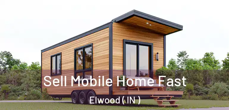  Sell Mobile Home Fast Elwood ( IN )